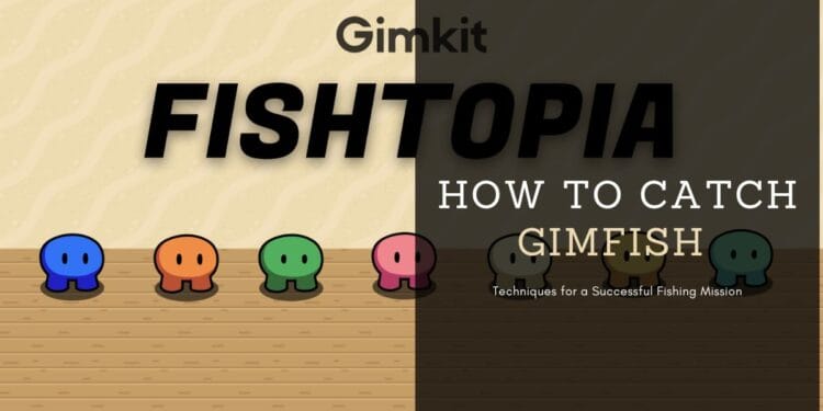 How to Catch Gimfish