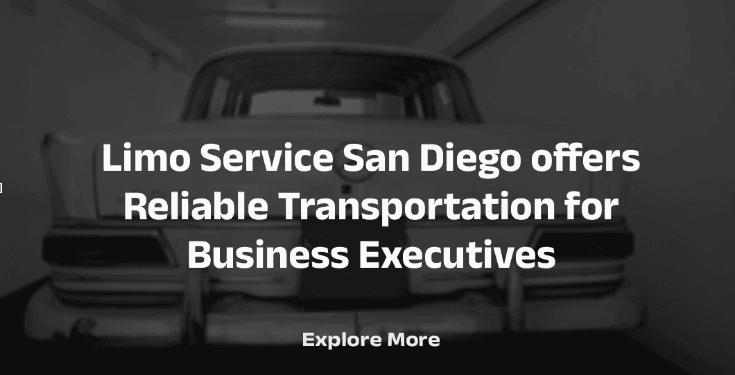 Limo Service San Diego offers Reliable Transportation for Business Executives